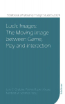 Ludic Images: The Moving Image between Game, Play and Interaction