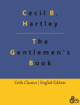 The Gentlemen's Book: The Gentlemen's Book of Etiquette and Manual of Politeness: A Complete Guide