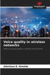 Voice quality in wireless networks: Measuring voice quality in wireless environments