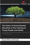 The Policy of Environmental Education in the Training of Young People and Adults: The development of individuals as participants in the construction of a sustainable society