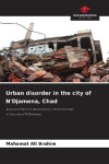 Urban disorder in the city of NDjamena, Chad: Analysis of factors determining urban disorderin the city of NDjamena