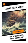 The Influence of Sea Power upon History: Maritime Strategy, Naval Warfare, and Imperial Rivalry from 1660 to 1783