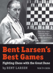 Bent Larsens Best Games: Fighting Chess with the Great Dane