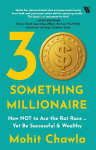 30-Something Millionaire: How Not to Ace the Rat Race ... Yet Accumulate Stupendous Wealth