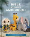 Bible Stories Amigurumi: 16 Inspirational Crochet Projects