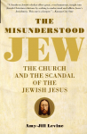 The Misunderstood Jew: The Church and the Scandal of the Jewish Jesus
