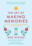 The Art of Making Memories: How to Create and Remember Happy Moments