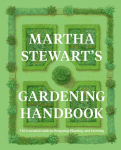 Martha Stewarts Gardening Handbook: The Essential Guide to Designing, Planting, and Growing
