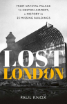 Lost London: From Crystal Palace to Heston Airport, a History in 25 Missing Buildings