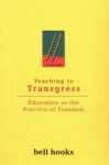 Teaching to Transgress: Education as the Practice of Freedom: Education as the Practice of Freedom