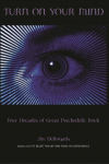 Turn on Your Mind: Four Decades of Great Psychedelic Rock