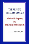THE MISSING TIMELESS DOMAIN A Scientific Inquiry into The Metaphysical Realm