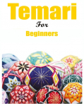 Japanese Temari for Beginners: Crafting Traditional Japanese Embroidered Balls