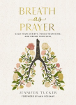 Breath as Prayer: Calm Your Anxiety, Focus Your Mind, and Renew Your Soul (80+ Breath Prayers and Devotional Meditations) - The Perfect Christian Gift for Women