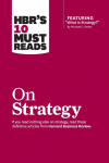 Hbrs 10 Must Reads on Strategy (Including Featured Article What Is Strategy? by Michael E. Porter)