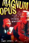 Magnum Opus: The Unbelievable 15-Year Saga of Guns N Roses Chinese Democracy