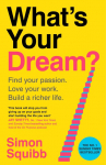 Whats Your Dream?: Find Your Passion. Love Your Work. Build a Richer Life.