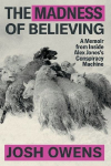 The Madness of Believing: A Memoir from Inside Alex Joness Conspiracy Machine
