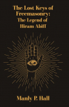 The Lost Keys of Freemasonry: The Legend of Hiram Abiff