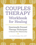Couples Therapy Workbook for Healing: Emotionally Focused Therapy Techniques to Restore Your Relationship