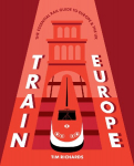 Train Europe: The Essential Rail Guide to Europe & the UK