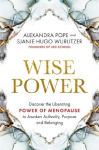 Wise Power: Discover the Liberating Power of Menopause to Awaken Authority, Purpose and Belonging