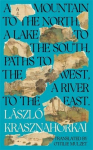 A Mountain to the North, A Lake to The South, Paths to the West, A River to the East: Winner of the Nobel Prize in Literature 2025