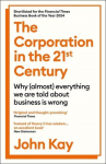 The Corporation in the Twenty-First Century: Why (almost) everything we are told about business is wrong