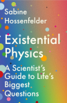 Existential Physics: A Scientists Guide to Lifes Biggest Questions