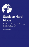 Stuck on Hard Mode: The ADHD, Autistic, and AuDHD Strategy Guide for Real Life