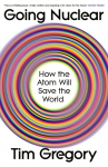 Going Nuclear: How the Atom Will Save the World