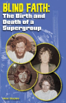 Blind Faith: The Birth and Death of a Supergroup
