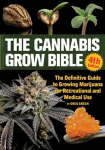 The Cannabis Grow Bible 4th Edition: The Definitive Guide to Growing Marijuana for Recreational and Medical Use