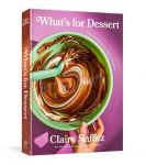 Whats for Dessert: Simple Recipes for Dessert People: A Baking Book
