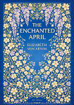 Elizabeth von Arnim: The Enchanted April (English Edition): A Timeless Novel of Friendship, Sunshine and Second Chances