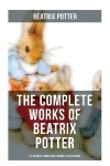 The Complete Works of Beatrix Potter: 22 Childrens Books with Original Illustrations: The Tale of Peter Rabbit, The Tale of Squirrel Nutkin, The Tale of Jemima Puddle-Duck