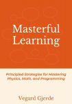 Masterful Learning: Principled Strategies for Mastering Physics, Math, and Programming