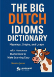 The Big Dutch Idioms Dictionary: Meanings, Origins, and Usage - with Humorous Illustrations to Make Learning Easy