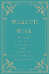 Wealth Wise, A Novel: Financial Journey Series Volume 1