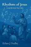 Rhythms of Jesus: Living the Jesus Way Today