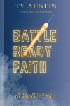 Battle Ready Faith: Fully Prepared To Win Every Time