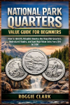 National Park Quarters Value Guide For Beginners: How to Identify Valuable America the Beautiful Quarters, Understand Grades, and Spot High Value Coins From 2010 to 2020