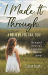 I Made It Through, I Believe You Can Too