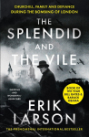 The Splendid and the Vile: Churchill, Family and Defiance During the Bombing of London