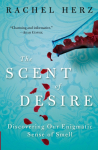 The Scent of Desire: Discovering Our Enigmatic Sense of Smell