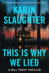 This Is Why We Lied: A Will Trent Thriller