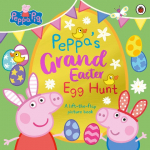 Peppa Pig: Peppas Grand Easter Egg Hunt: A Lift-the-Flap Picture Book
