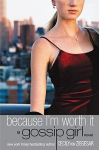 Because Im Worth It: A Gossip Girl Novel