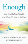Enough: Your Health, Your Weight, and What Its Like To Be Free