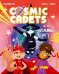 Cosmic Cadets and the Wormhole Witch: An out-of-this world adventure for young space and superhero fans!